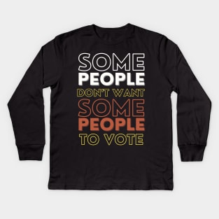 SOME People don't want SOME People to vote. Kids Long Sleeve T-Shirt